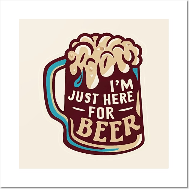 I´m Just Here For The Beer Wall Art by ArtfulDesign